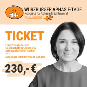 TICKET Fördermitglieder der Gesellschaft für Aphasie & Schlaganfall Unterfranken ODER Mitglieder Bundesverband Aphasie